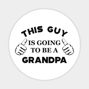 Grandpa - This guy is going to be a grandpa Magnet